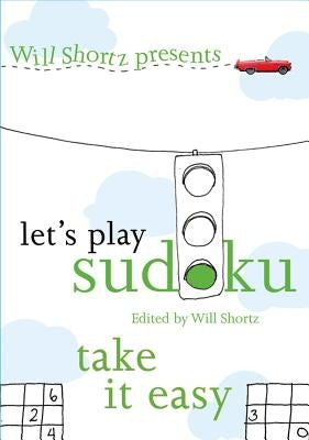 Will Shortz Presents Let's Play Sudoku: Take It Easy: Take It Easy Paperback St. Martin's Griffin