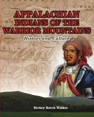 Appalachian Indians of Warrior Mountains by 'Walker, Rickey Butch