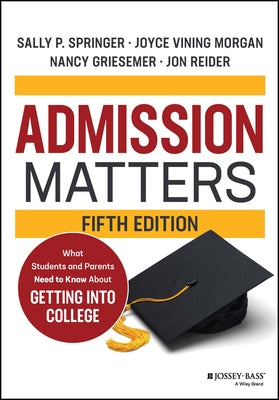 Admission Matters: What Students and Parents Need to Know about Getting Into College by Springer, Sally P.