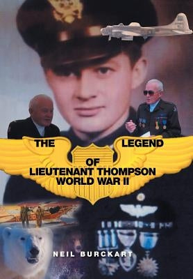 The Legend of Lieutenant Thompson: World War II by Burckart, Neil