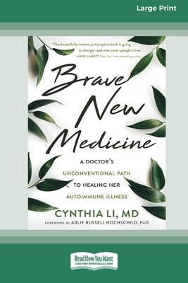Brave New Medicine: A Doctor's Unconventional Path to Healing Her Autoimmune Illness (16pt Large Print Edition) by Li, Cynthia