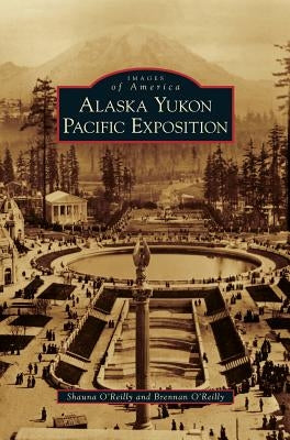 Alaska Yukon Pacific Exposition by O'Reilly, Shauna