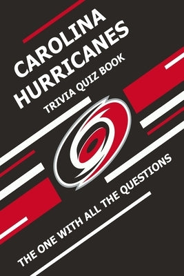 Carolina Hurricanes Trivia Quiz Book: The One With All The Questions by Ziebell, Scott