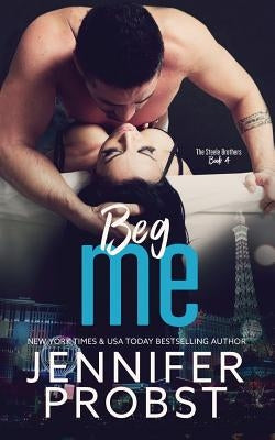 Beg Me by Probst, Jennifer