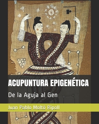 Acupuntura Epigenética: De la Aguja al Gen by Moltó Ripoll, Juan Pablo