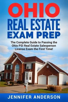 Ohio Real Estate Exam Prep: The Complete Guide to Passing the Ohio PSI Real Estate Salesperson License Exam the First Time! Paperback Createspace Independent Publishing Platform