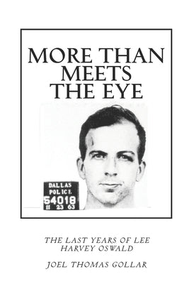 More Than Meets the Eye: The Last Years of Lee Harvey Oswald Paperback Joel Thomas Gollar