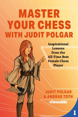 Master Your Chess with Judit Polgar: Fight for the Center and Other Lessons from the All-Time Best Female Chess Player by Polgar, Judit