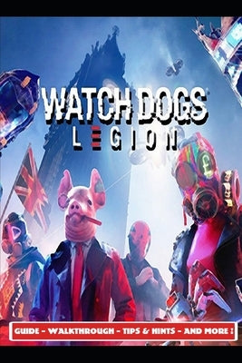 Watch Dogs Legion Guide - Walkthrough - Tips & Hints - And More! Paperback Independently Published