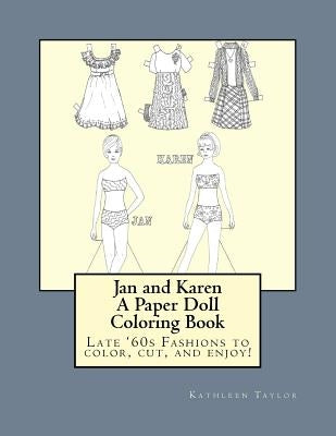 Jan and Karen, A Paper Doll Coloring Book: Late 60's Fashions to Color, Cut, and Enjoy by Taylor, Kathleen M.
