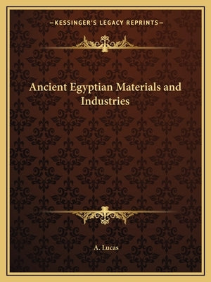 Ancient Egyptian Materials and Industries Paperback Kessinger Publishing