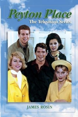 Peyton Place: The Television Series (Revised Edition) by Rosin, James