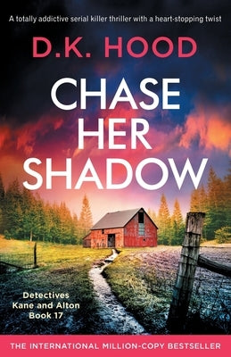 Chase Her Shadow: A totally addictive serial killer thriller with a heart-stopping twist by Hood, D. K.
