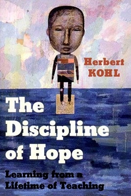 The Discipline of Hope: Learning from a Lifetime of Teaching Paperback New Press