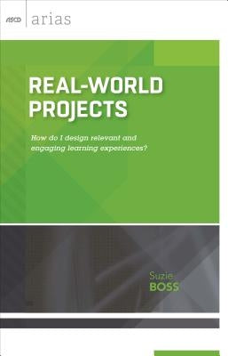 Real-World Projects: How do I design relevant and engaging learning experiences? by Boss, Suzie