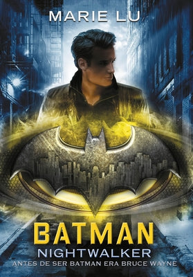 Batman: Nightwalker (Spanish Edition) by Lu, Marie