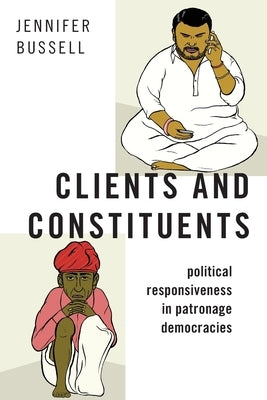 Clients and Constituents: Political Responsiveness in Patronage Democracies Paperback Oxford University Press, USA