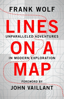 Lines on a Map: Unparalleled Adventures in Modern Exploration Paperback Rocky Mountain Books Incorporated