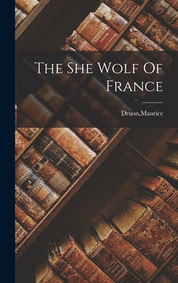 The She Wolf Of France by Druon, Maurice