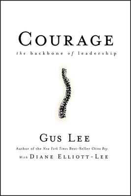 Courage: The Backbone of Leadership by Lee, Gus