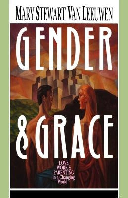Gender & Grace: Love, Work & Parenting in a Changing World Paperback IVP Academic