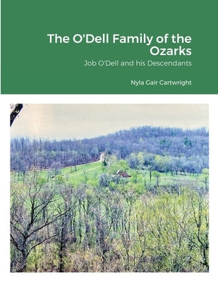 The O'Dell Family of the Ozarks: Job O'Dell and His Descendants by Cartwright, Nyla Gair