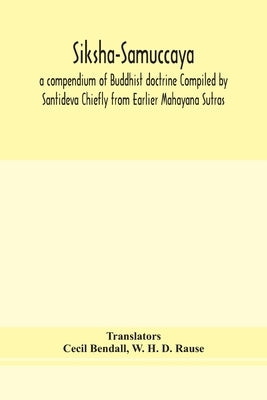 Siksha-Samuccaya, a compendium of Buddhist doctrine Compiled by Santideva Chiefly from Earlier Mahayana Sutras Paperback Alpha Edition