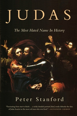 Judas: The Most Hated Name in History by Stanford, Peter