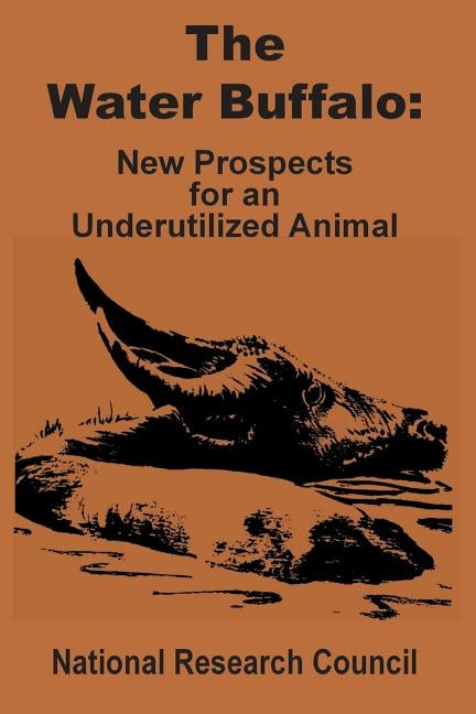 The Water Buffalo: New Prospects for an Underutilized Animal by National Research Council