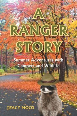 A Ranger Story: Summer Adventures with Campers and Wildlife by Moos, Tracy