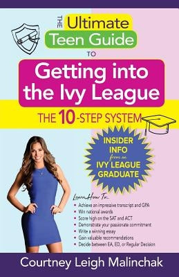 The Ultimate Teen Guide to Getting into the Ivy League: The 10-Step System Paperback Hybrid Global Publishing