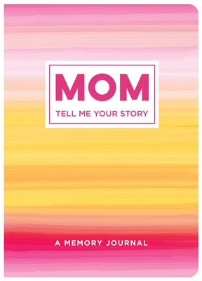 Mom Tell Me Your Story: A Memory Journal by New Seasons