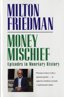 Money Mischief: Episodes in Monetary History by Friedman, Milton