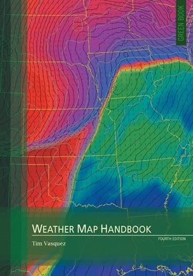 Weather Map Handbook, 4th ed. by Vasquez, Timothy