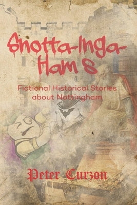 Snotta-Inga-Ham's: Fictional Historical Stories About Nottingham Paperback AMZ Marketing Hub