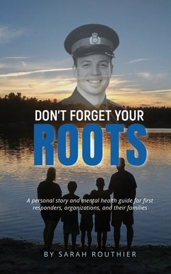 Don't Forget Your ROOTS by Routhier, Sarah