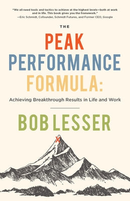 The Peak Performance Formula: Achieving Breakthrough Results in Life and Work by Lesser, Bob