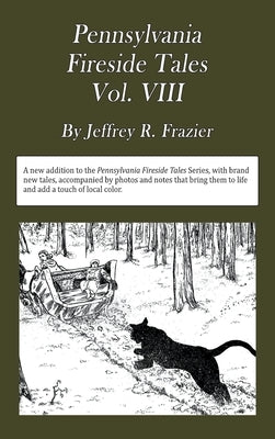 Pennsylvania Fireside Tales Volume VIII: Origins and Foundations of Pennsylvania Mountain Folktales, Legends, and Folklore by Frazier, Jeffrey Robert