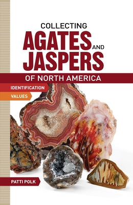 Collecting Agates and Jaspers of North America by Polk, Patti