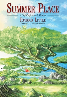 Summer Place: A Golf Professional's Memoir by Little, Patrick