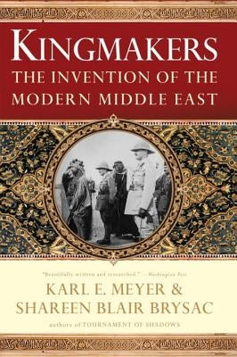Kingmakers: The Invention of the Modern Middle East Paperback W. W. Norton & Company