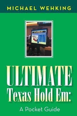 Ultimate Texas Hold Em: a Pocket Guide Paperback Xlibris Us