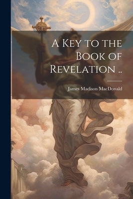 A key to the Book of Revelation .. Paperback Legare Street Press