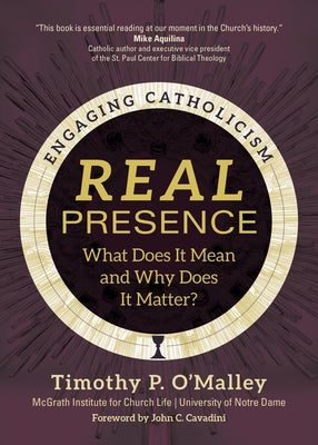 Real Presence: What Does It Mean and Why Does It Matter? Paperback Ave Maria Press