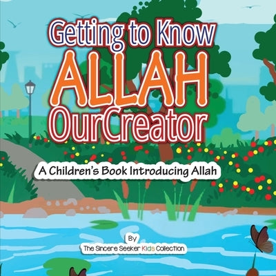 Getting to know Allah Our Creator: A Children's Book Introducing Allah by Collection, The Sincere Seeker