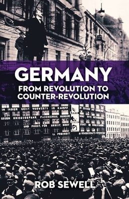 Germany: From Revolution to Counter Revolution by Sewell, Rob