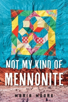 Not My Kind of Mennonite by Moore, Maria