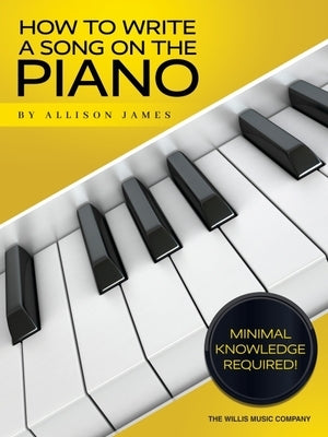How to Write a Song on the Piano by James, Allison