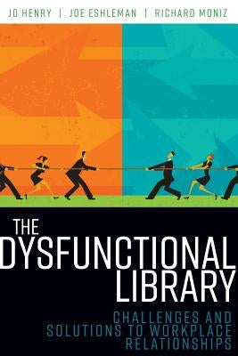 The Dysfunctional Library: Challenges and Solutions to Workplace Relationships Paperback ALA Editions