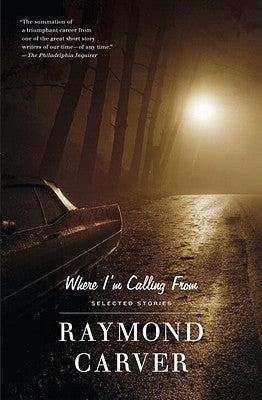 Where I'm Calling from by Carver, Raymond